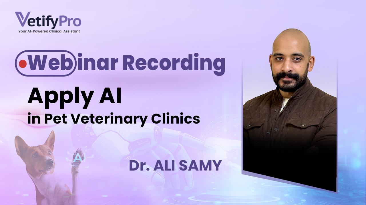 VetifyPro Webinar | Apply AI in Pet Veterinary Clinics